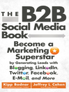 The B2B Social Media Book (eBook): Become a Marketing Superstar by Generating Leads with Blogging, LinkedIn, Twitter, Facebook, Email, and More